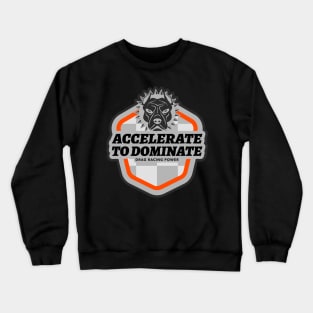 Accelerate to Dominate Drag Racing Power Pit Bull Drag Racing Cars Crewneck Sweatshirt